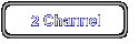 2 Channel